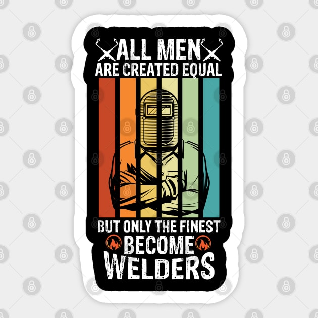 All men are created equal but only the finest become welders funny welder Sticker by patroart